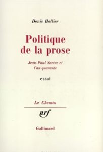 Politique de la prose. Jean-Paul Sartre et l'an quarante - Hollier Denis