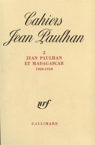 Cahiers Jean Paulhan N° 2 : Jean Paulhan et Madagascar (1908-1910) - Paulhan Jacqueline - Judrin Roger