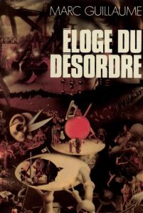 L'éloge du désordre - Guillaume Marc