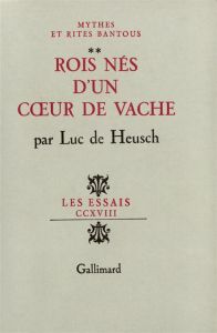 Mythes et rites bantous Tome 2 : Rois nés d'un coeur de vache - De Heusch Luc