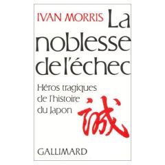 La noblesse de l'échec. Héros tragiques de l'histoire du Japon - Morris Ivan - Nétillard Suzanne