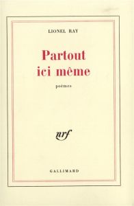 Partout ici même (Tirage numéroté) - Ray Lionel