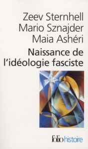 Naissance de l'idéologie fasciste - Sternhell Zeev - Sznajder Mario - Ashéri Maia