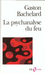 La Psychanalyse du feu - Bachelard Gaston