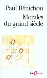 Morales du Grand Siècle - Bénichou Paul
