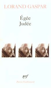 Égée. Judée. suivi d'extraits de "Feuilles d'observation" et de "La maison près de la mer" - Gaspar Lorand