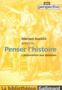 Penser l'histoire. Préparation aux épreuves - Korichi Mériam - Decroix Olivier