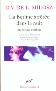 LA BERLINE ARRETEE DANS LA NUIT. Anthologie poétique - Milosz Oskar Wladyslaw de Lubicz