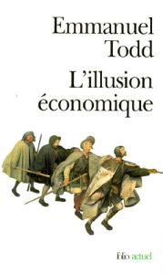 L'illusion économique. Essai sur la stagnation des sociétés développées - Todd Emmanuel