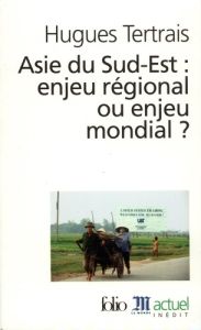 Asie du Sud-Est : enjeu régional ou enjeu mondial ? - Tertrais Hugues