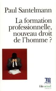 La formation professionnelle, nouveau droit de l'homme ? - Santelmann Paul