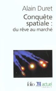 Conquête spatiale : du rêve au marché - Duret Alain