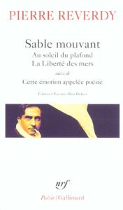 Sable mouvant %3B Au soleil du plafond %3B La liberté des mers. Suivi de Cette émotion appelée poésie - Reverdy Pierre