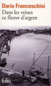 Dans les veines ce fleuve d'argent - Franceschini Dario - Moiroud Chantal