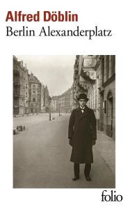 Berlin Alexanderplatz. Histoire de Franz Biberkopf suivi d'un texte de Rainer Werner Fassbinder - Döblin Alfred - Le Lay Olivier