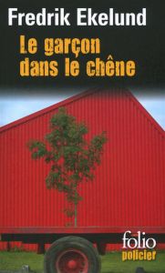 Le garçon dans le chène. Une enquête de l'inspecteur Lindstrom et Monica Gren - Ekelund Fredrik - Bouquet Philippe