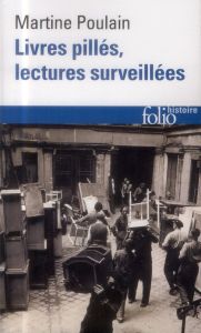 Livres pillés, lectures surveillées. Les bibliothèques françaises sous l'Occupation, Edition revue e - Poulain Martine