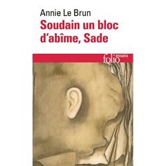 Soudain un bloc d'abîme, Sade - Le Brun Annie