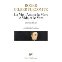 La Vie l'Amour la Mort le Vide et le Vent. Et autres textes - Gilbert-Lecomte Roger - Artaud Antonin - Bianu Zén