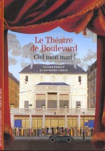 Le théatre de boulevard - Barrot Olivier - Chirat Raymond