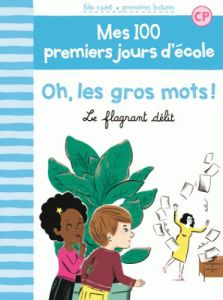 Mes 100 premiers jours d'école Tome 5 : Oh, les gros mots ! Le flagrant délit - Bréchet Mathilde - Laprun Amandine