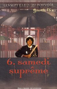 Les sept clefs du pouvoir Tome 6 : Samedi suprême - Nix Garth - Seelow Alice