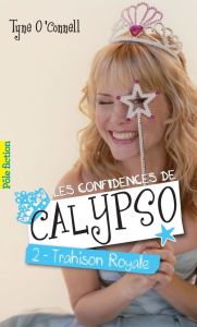 Les confidences de Calypso Tome 2 : Trahison royale - O'Connell Tyne - Lopez Julie