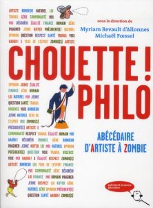 Chouette philo ! Abécédaire d'Artiste à Zombie - Revault d'Allonnes Myriam - Foessel Michaël