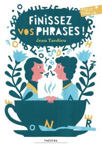 Finissez vos phrases ! - Tardieu Jean - Flieder Laurent - Podalydès Denis