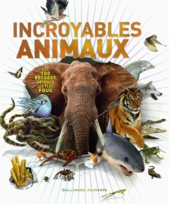 Incroyables animaux. Les 100 records animaux les plus fous - Harvey Derek - Deraime Sylvie