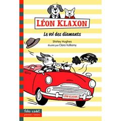 Léon Klaxon Tome 2 : Le vol des diamants - Hughes Shirley - Vulliamy Clara - Chaunac Karine