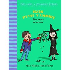 Igor petit vampire : Mon amour de sorcière - Walcker Yann - Fellner Henri