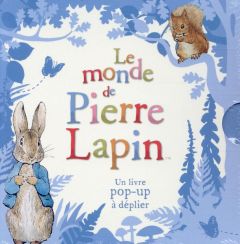 Le monde de Pierre Lapin : Le monde de Pierre Lapin. Un livre pop-up à déplier - Potter Beatrix