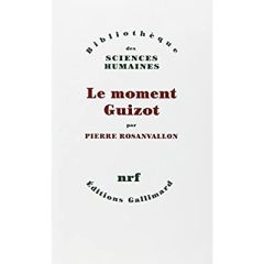 Le moment Guizot - Rosanvallon Pierre