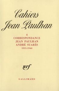 Cahiers Jean Paulhan N° 4 : Correspondance (1925-1940) - Paulhan Jean - Suarès André - Favre Yves-Alain