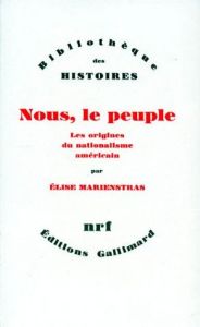 NOUS, LE PEUPLE. Les origines du nationalisme américain - Marienstras Elise