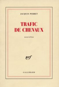 Trafic de chevaux - Perret Jacques