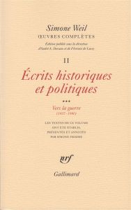 Oeuvres complètes. Tome 2, Volume 3, Ecrits philosophiques et politiques Vers la guerre (1937-1940), - Weil Simone - Devaux André A. - Lussy Florence de