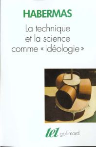 La technique et la science comme idéologie - Habermas Jürgen - Ladmiral Jean-René