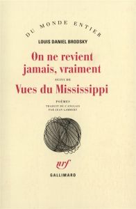 On ne revient jamais, vraiment suivi de Vues du Mississipi - Brodsky Louis