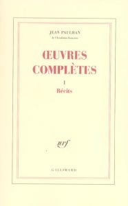 Oeuvres complètes. Tome 1, Récits - Paulhan Jean - Baillaud Bernard