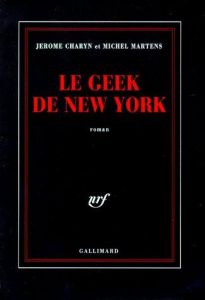 Le geek de New York - Charyn Jerome - Martens Michel