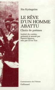 Le rêve d'un homme abattu. Choix de poèmes - Sin Kyong-Nim