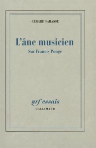 L'âne musicien. Sur Francis Ponge - Farasse Gérard