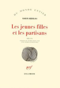 Les jeunes filles et les partisans. Récits - Abdolah Kader