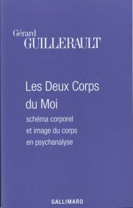 Les deux corps du moi. Schéma corporel et image du corps en psychanalyse - Guillerault Gérard