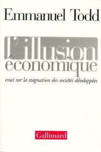 L'ILLUSION ECONOMIQUE. Essai sur la stagnation des sociétés développées - Todd Emmanuel