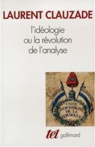 L'idéologie ou la Révolution de l'analyse - Clauzade Laurent