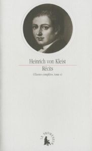 Oeuvres complètes. Tome 2, Récits - Kleist Heinrich von