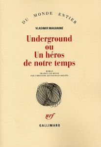 Underground ou Un héros de notre temps - Makanine Vladimir